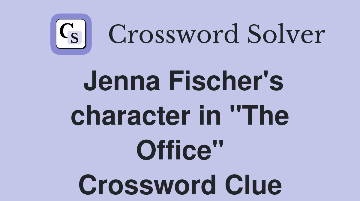 Jenna Fischer's character in "The Office" Crossword Clue Answers